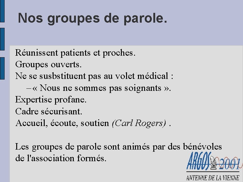 Nos groupes de parole. Réunissent patients et proches. Groupes ouverts. Ne se susbstituent pas