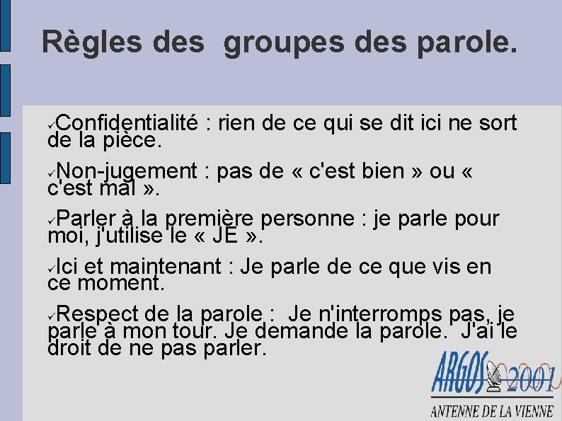 Règles des groupes des parole. Confidentialité : rien de ce qui se dit ici