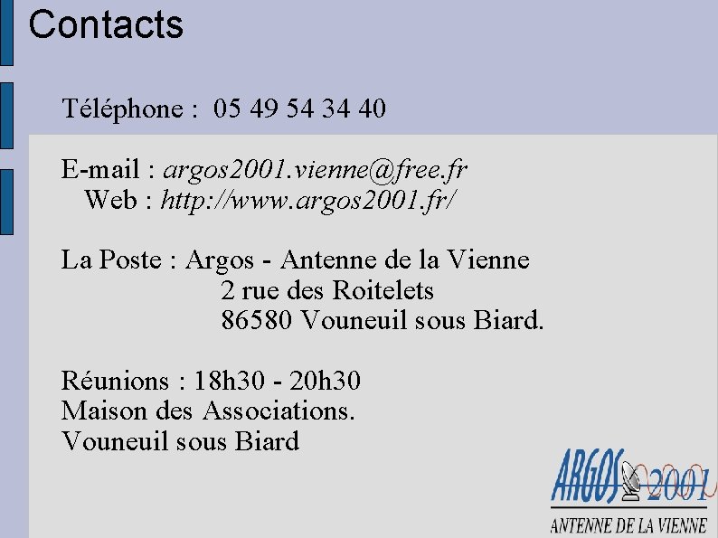Contacts Téléphone : 05 49 54 34 40 E-mail : argos 2001. vienne@free. fr
