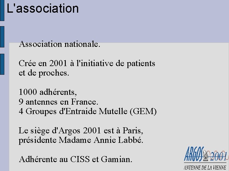 L'association Association nationale. Crée en 2001 à l'initiative de patients et de proches. 1000