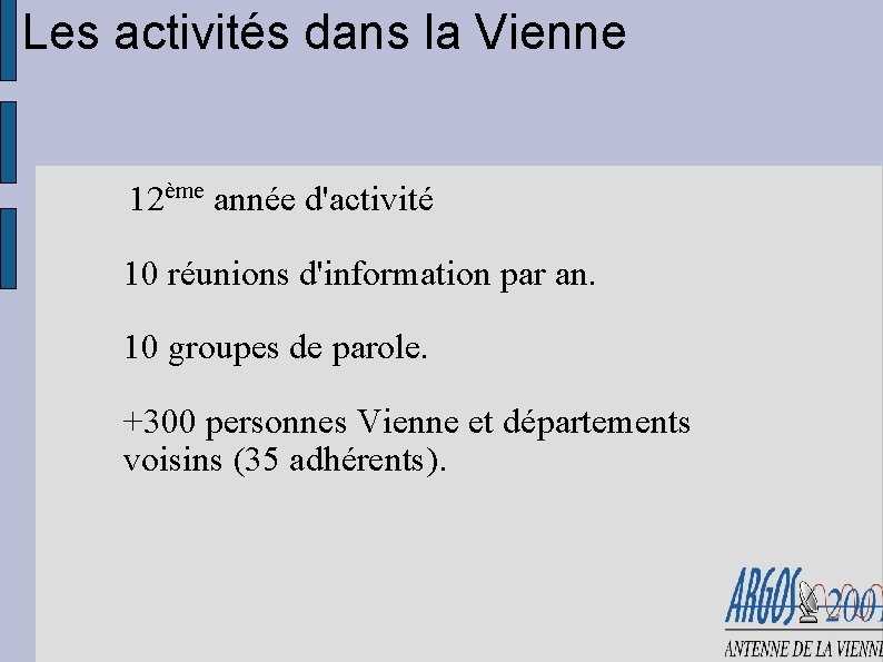 Les activités dans la Vienne 12ème année d'activité 10 réunions d'information par an. 10