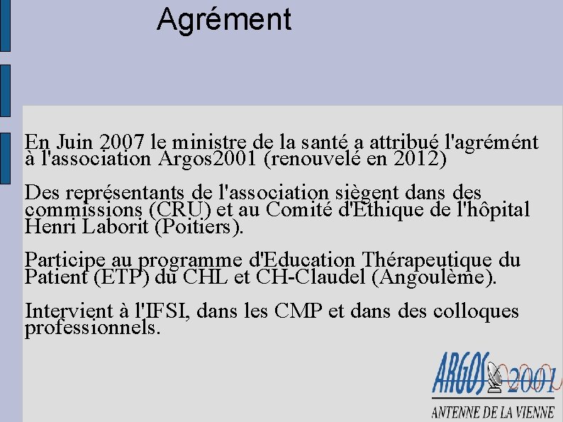 Agrément En Juin 2007 le ministre de la santé a attribué l'agrémént à l'association