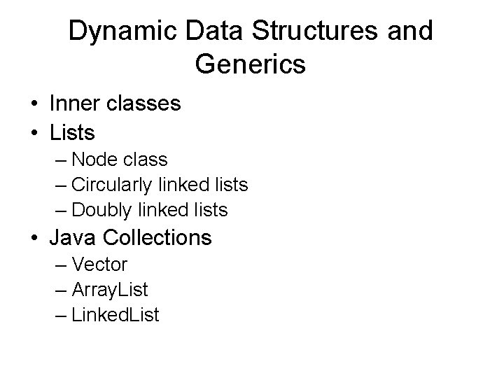Dynamic Data Structures and Generics • Inner classes • Lists – Node class –