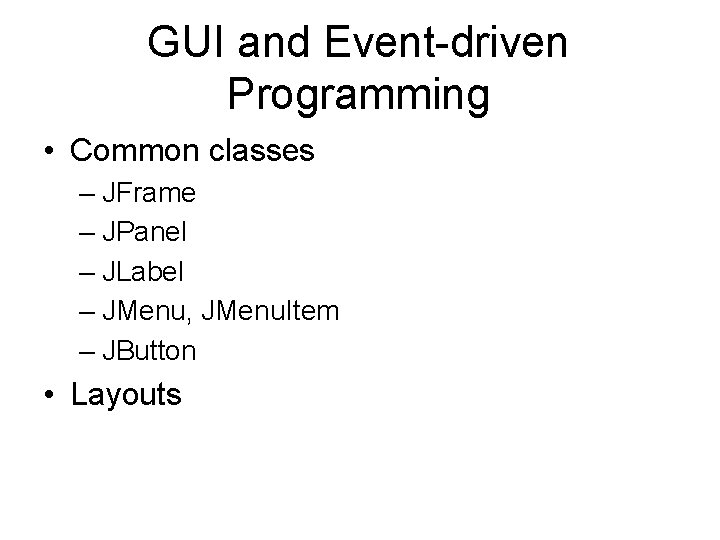 GUI and Event-driven Programming • Common classes – JFrame – JPanel – JLabel –