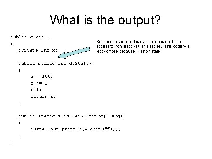 What is the output? public class A { private int x; Because this method