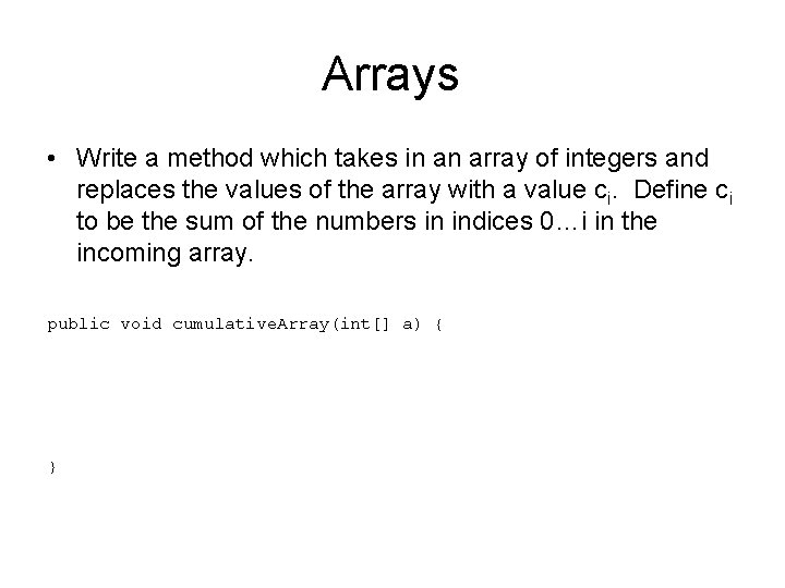 Arrays • Write a method which takes in an array of integers and replaces