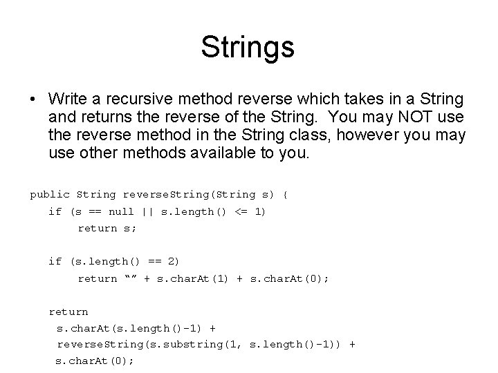 Strings • Write a recursive method reverse which takes in a String and returns