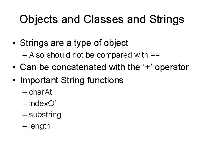Objects and Classes and Strings • Strings are a type of object – Also