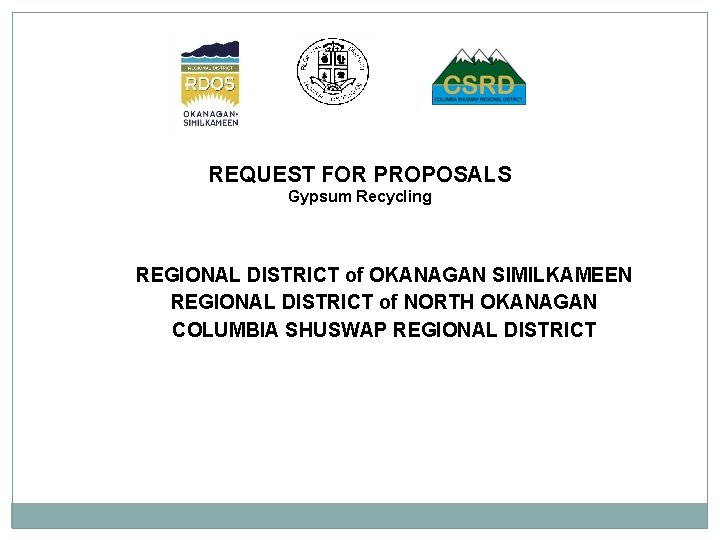REQUEST FOR PROPOSALS Gypsum Recycling REGIONAL DISTRICT of OKANAGAN SIMILKAMEEN REGIONAL DISTRICT of NORTH