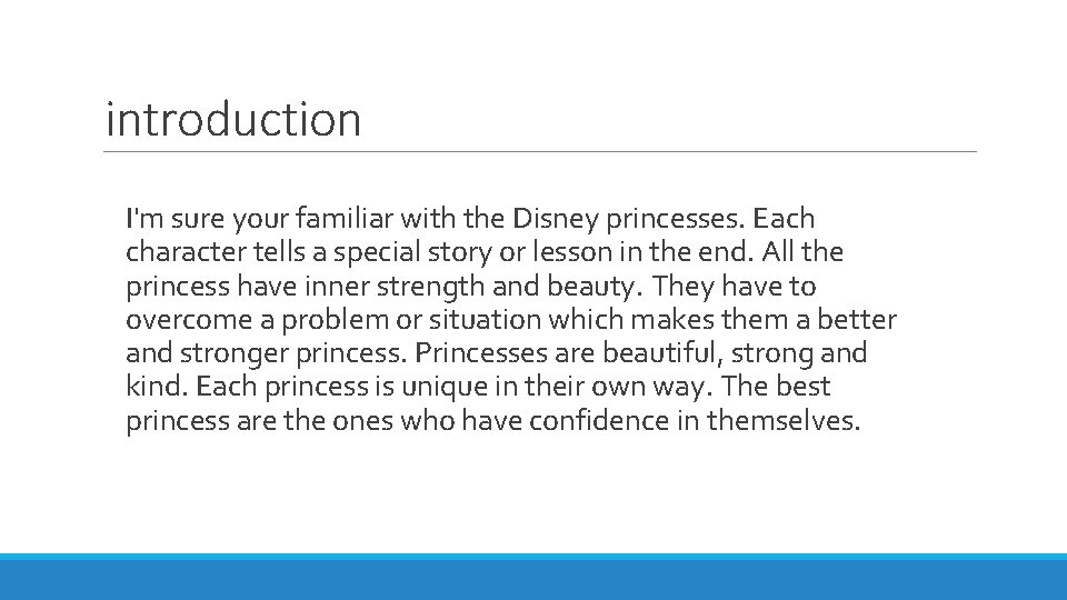 introduction I'm sure your familiar with the Disney princesses. Each character tells a special