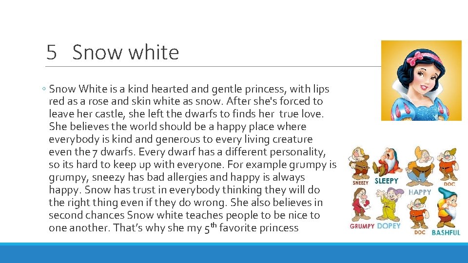 5 Snow white ◦ Snow White is a kind hearted and gentle princess, with