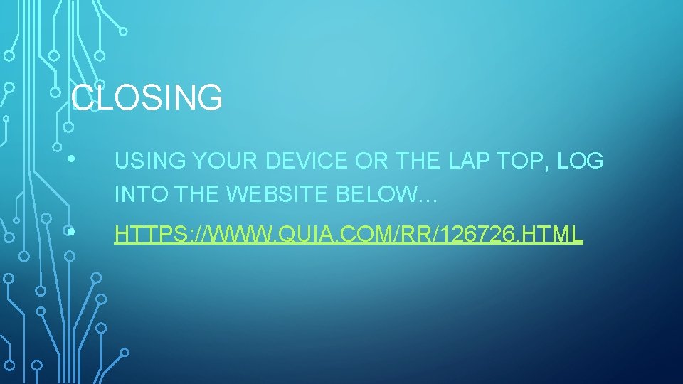 CLOSING • USING YOUR DEVICE OR THE LAP TOP, LOG INTO THE WEBSITE BELOW…