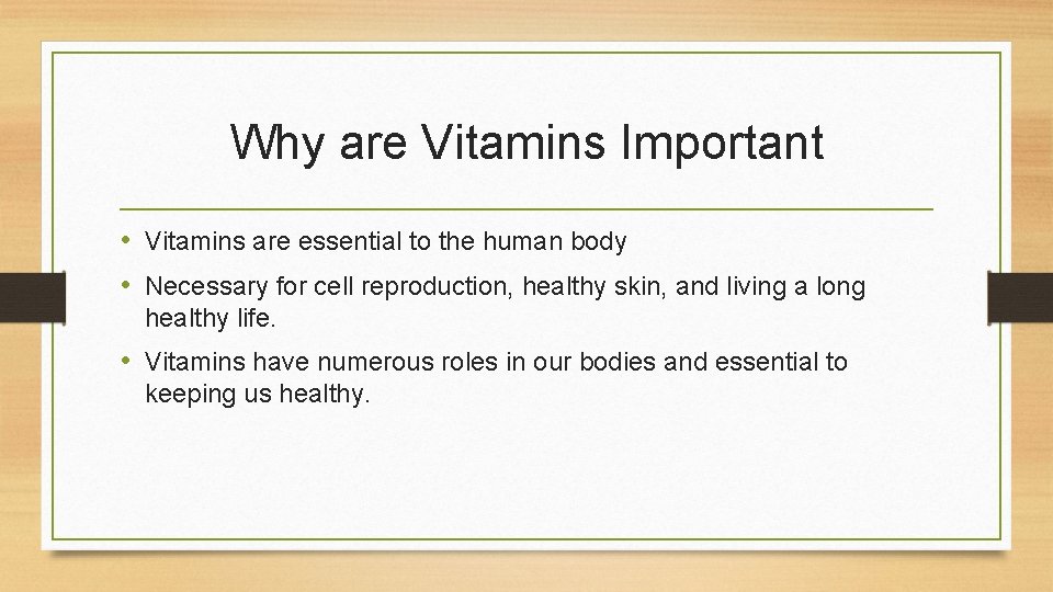 Why are Vitamins Important • Vitamins are essential to the human body • Necessary