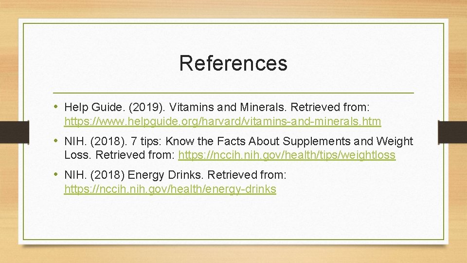 References • Help Guide. (2019). Vitamins and Minerals. Retrieved from: https: //www. helpguide. org/harvard/vitamins-and-minerals.