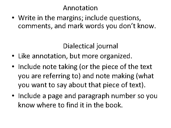Annotation • Write in the margins; include questions, comments, and mark words you don’t
