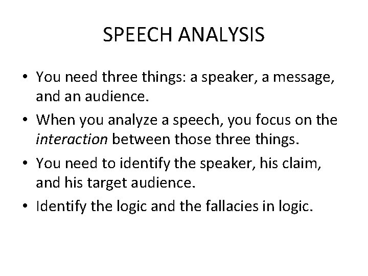 SPEECH ANALYSIS • You need three things: a speaker, a message, and an audience.