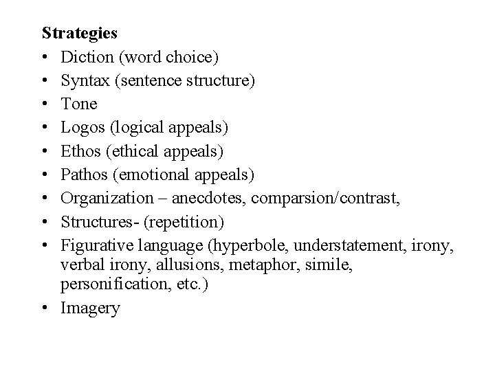 Strategies • Diction (word choice) • Syntax (sentence structure) • Tone • Logos (logical