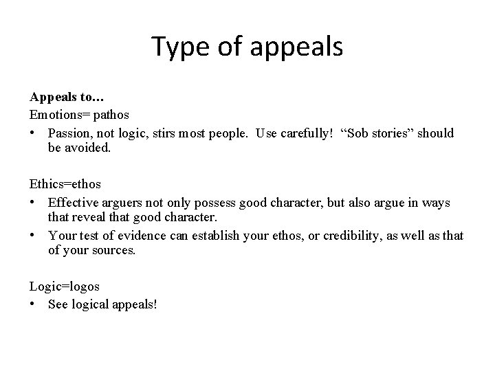Type of appeals Appeals to… Emotions= pathos • Passion, not logic, stirs most people.
