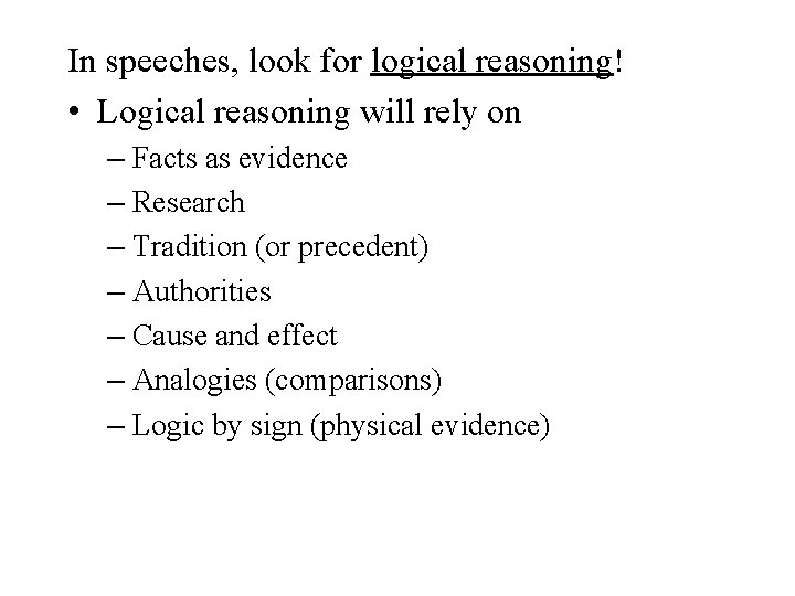 In speeches, look for logical reasoning! • Logical reasoning will rely on – Facts