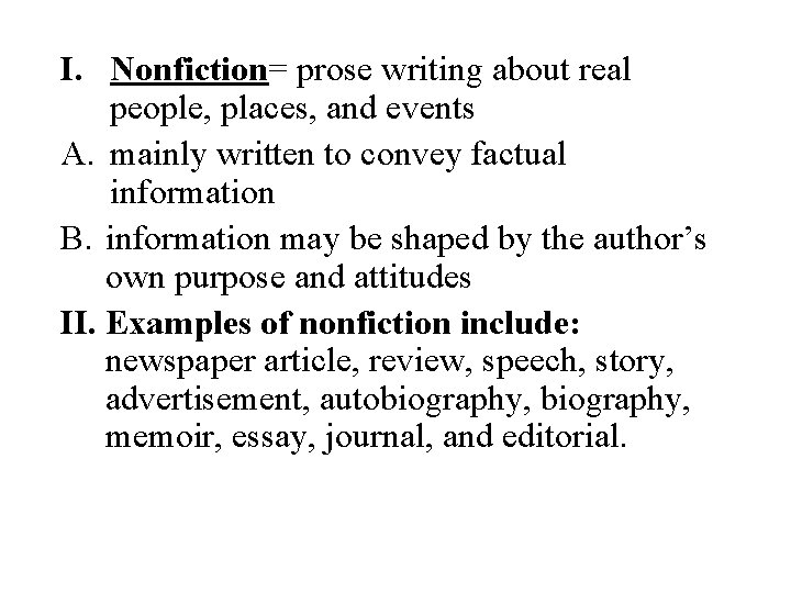 I. Nonfiction= prose writing about real people, places, and events A. mainly written to