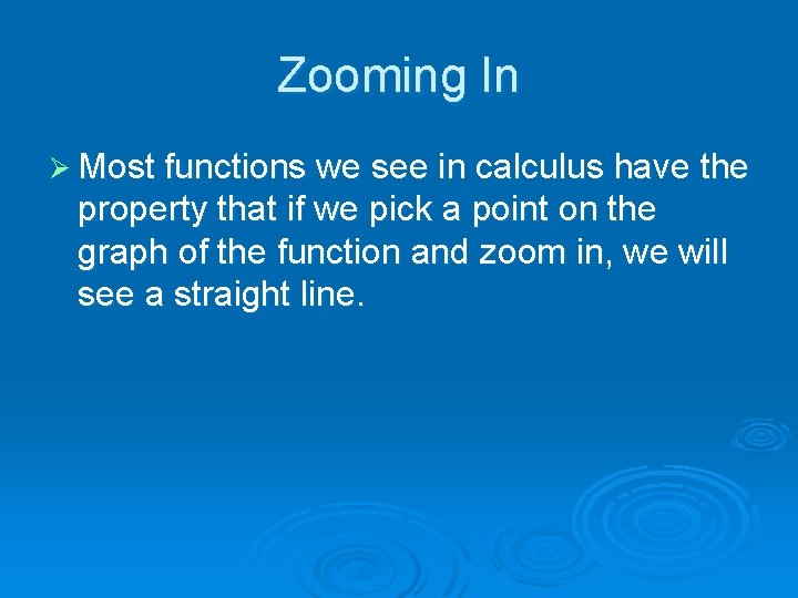 Zooming In Ø Most functions we see in calculus have the property that if
