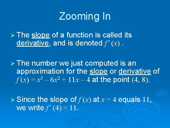 Zooming In Ø The slope of a function is called its derivative, and is