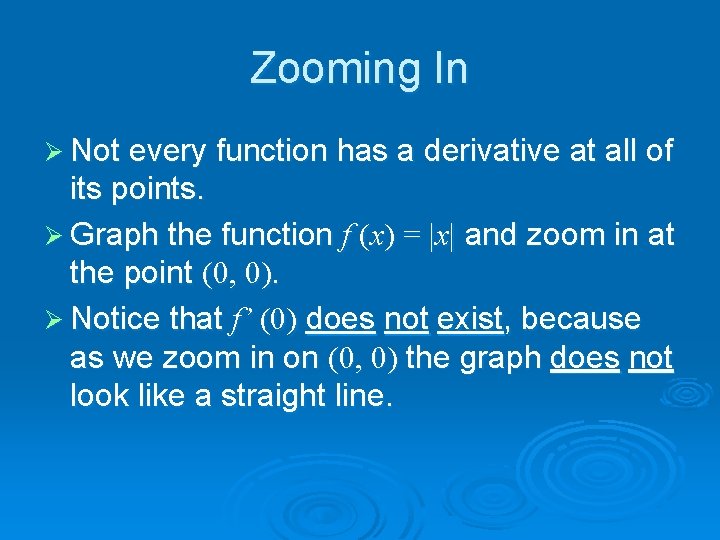 Zooming In Ø Not every function has a derivative at all of its points.