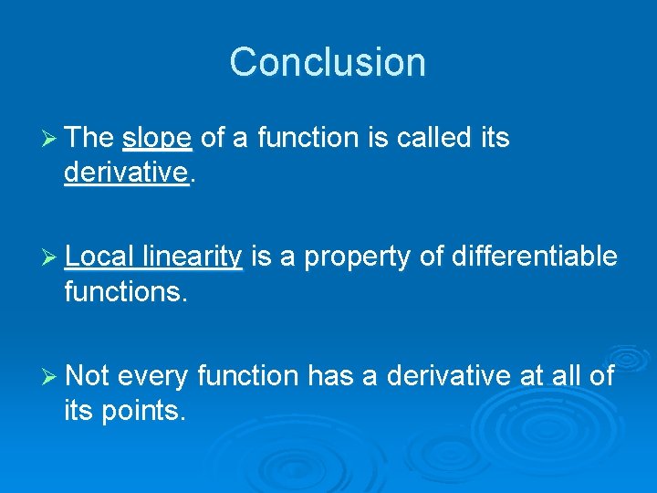 Conclusion Ø The slope of a function is called its derivative. Ø Local linearity