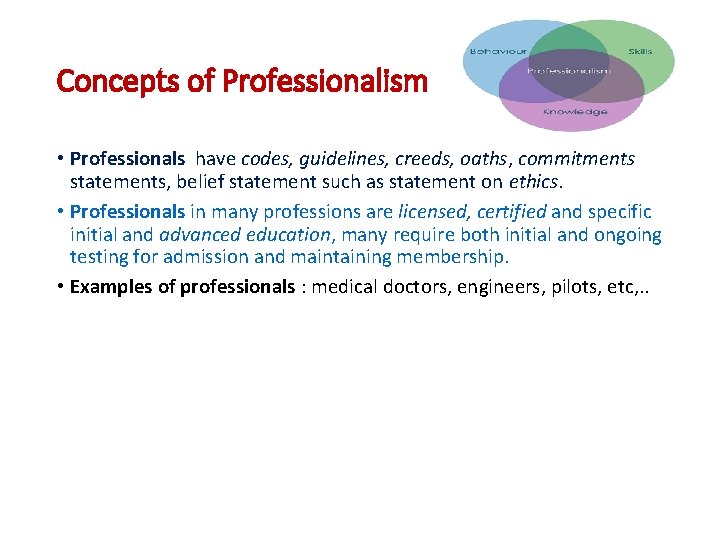 Concepts of Professionalism • Professionals have codes, guidelines, creeds, oaths, commitments statements, belief statement