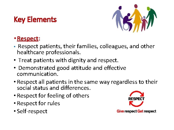 Key Elements • Respect: Respect patients, their families, colleagues, and other healthcare professionals. •