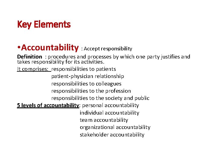 Key Elements • Accountability : Accept responsibility Definition : procedures and processes by which