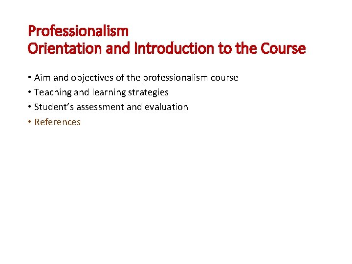 Professionalism Orientation and Introduction to the Course • Aim and objectives of the professionalism
