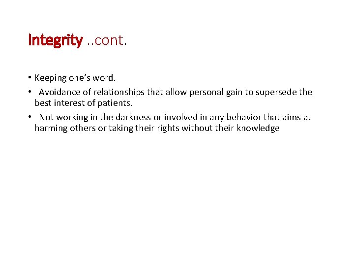 Integrity. . cont. • Keeping one’s word. • Avoidance of relationships that allow personal