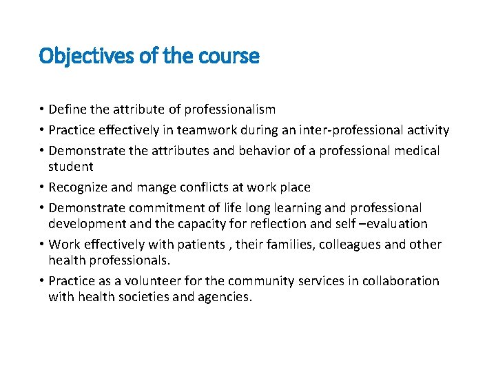 Objectives of the course • Define the attribute of professionalism • Practice effectively in
