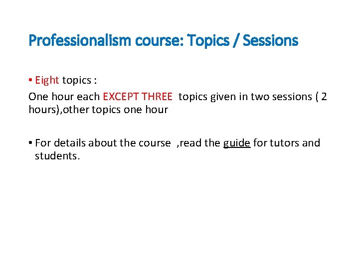 Professionalism course: Topics / Sessions • Eight topics : One hour each EXCEPT THREE