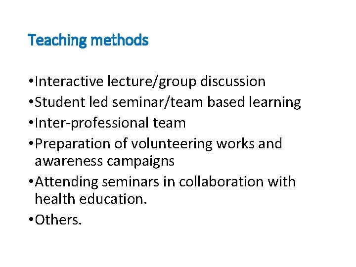 Teaching methods • Interactive lecture/group discussion • Student led seminar/team based learning • Inter-professional
