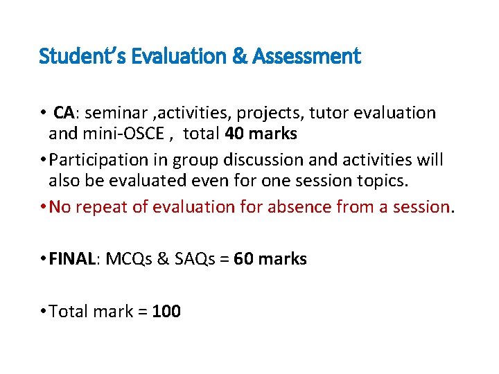 Student’s Evaluation & Assessment • CA: seminar , activities, projects, tutor evaluation and mini-OSCE