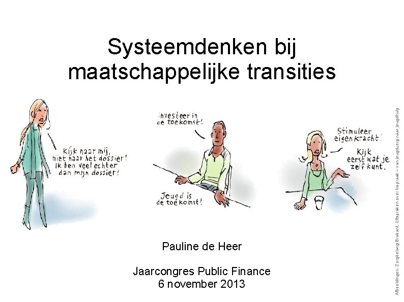 Pauline de Heer Jaarcongres Public Finance 6 november 2013 Afbeeldingen: Zorgbelang Brabant, Uitspraken over