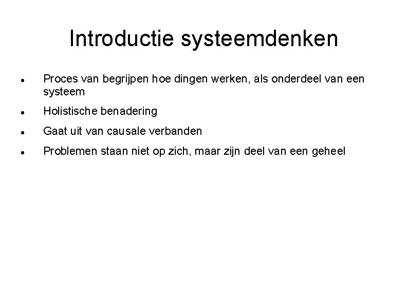 Introductie systeemdenken Proces van begrijpen hoe dingen werken, als onderdeel van een systeem Holistische