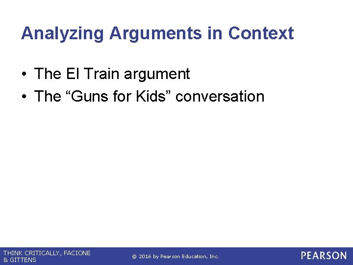 Analyzing Arguments in Context • The El Train argument • The “Guns for Kids”