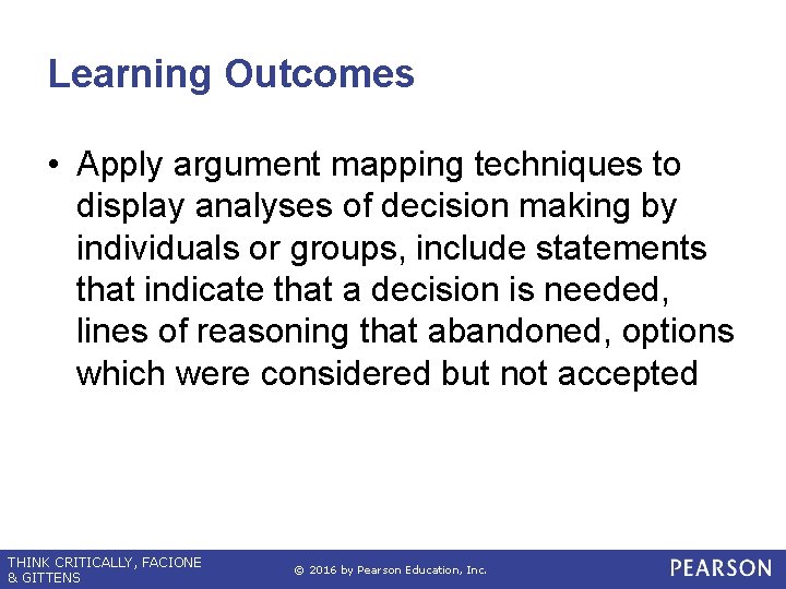 Learning Outcomes • Apply argument mapping techniques to display analyses of decision making by