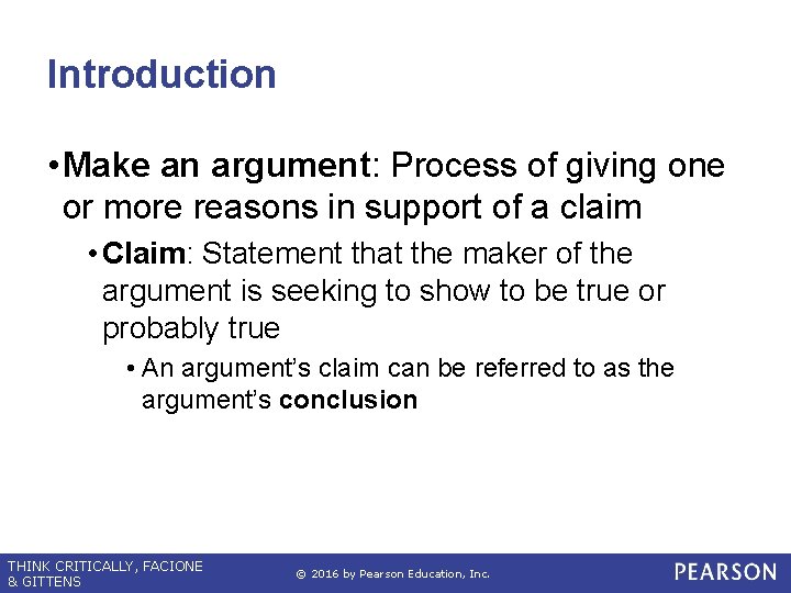 Introduction • Make an argument: Process of giving one or more reasons in support