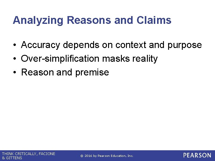 Analyzing Reasons and Claims • Accuracy depends on context and purpose • Over-simplification masks
