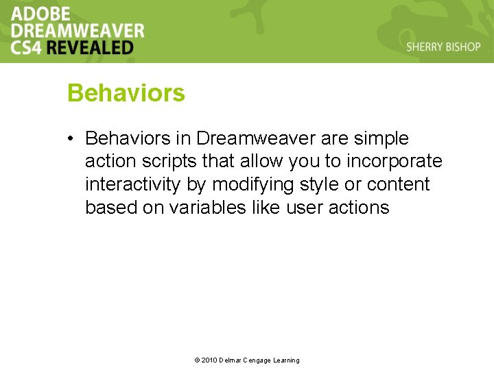 Behaviors • Behaviors in Dreamweaver are simple action scripts that allow you to incorporate Behaviors • Behaviors in Dreamweaver are simple action scripts that allow you to incorporate