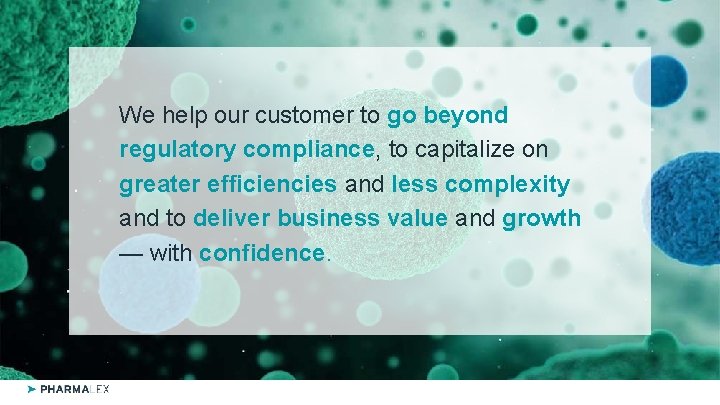 We help our customer to go beyond regulatory compliance, to capitalize on greater efficiencies