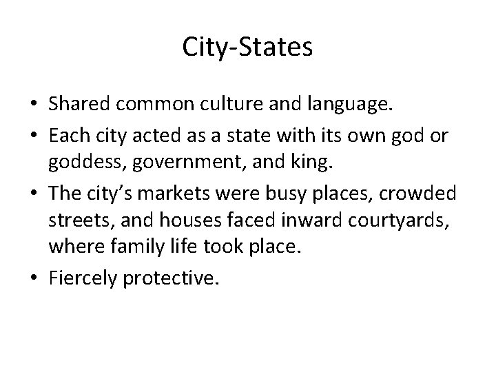 City-States • Shared common culture and language. • Each city acted as a state