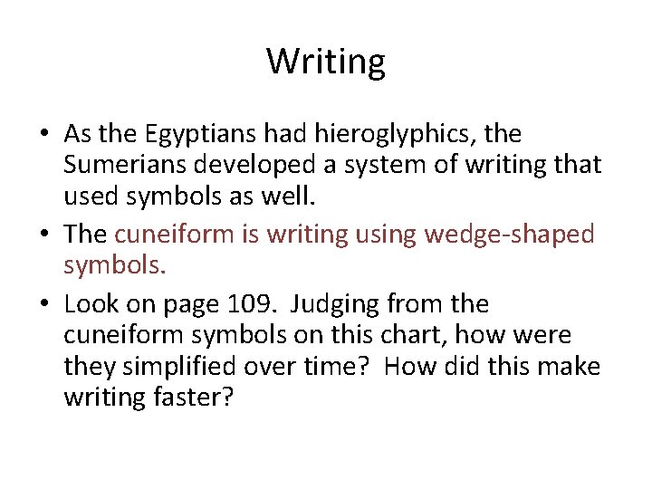 Writing • As the Egyptians had hieroglyphics, the Sumerians developed a system of writing