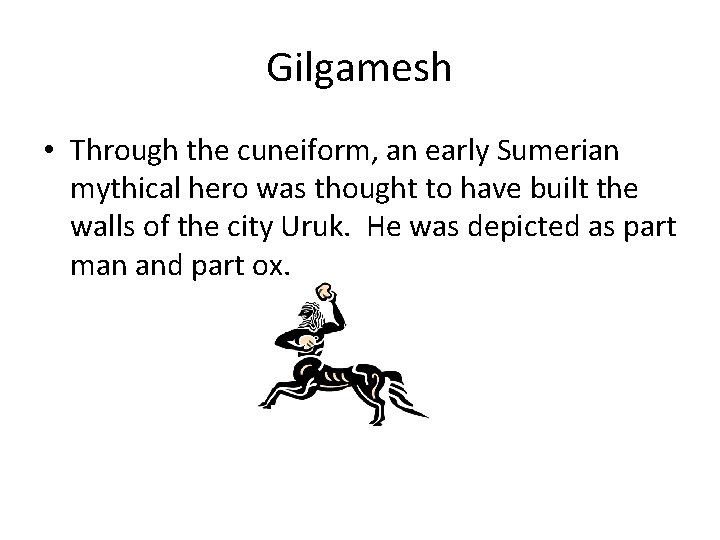 Gilgamesh • Through the cuneiform, an early Sumerian mythical hero was thought to have