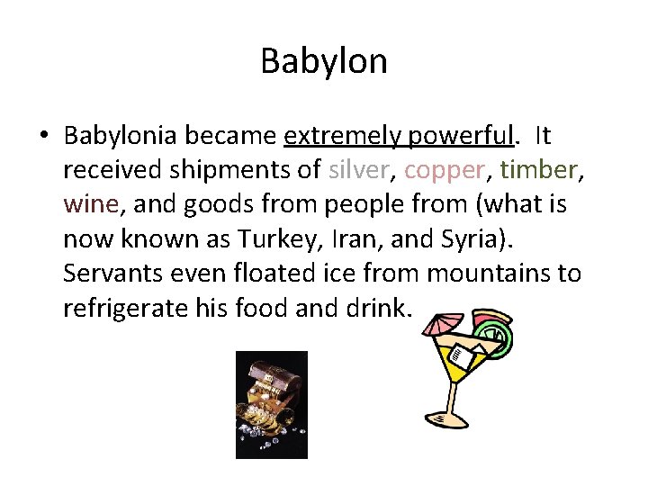 Babylon • Babylonia became extremely powerful. It received shipments of silver, copper, timber, wine,