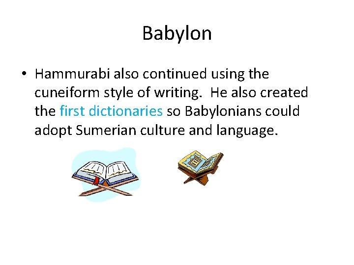 Babylon • Hammurabi also continued using the cuneiform style of writing. He also created